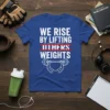We Rise By Lifting Others Weights motivational t-shirt with barbell graphic and bold white text on blue fabric