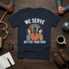 We Serve Better Together quote on a navy t-shirt featuring diverse individuals standing side-by-side with a sunburst graphic