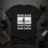 Wears Black Avoids People Drink Coffee quote on a black t-shirt with a graphic of a person walking away from