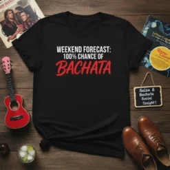 Black t-shirt with white and red text "WEEKEND FORECAST: 100% CHANCE OF BACHATA" for Bachata dancers