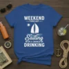 Weekend Forecast Sailing With A Chance Of Drinking T-Shirt with sailboat graphic and playful text