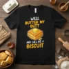 Well Butter My Butt And Call Me A Biscuit funny food pun t-shirt design featuring a stack of biscuits with