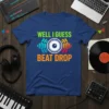 WELL I GUESS BEAT DROP unique graphic design printed on comfortable cotton t-shirt