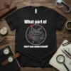 What part of don't you understand? creative graphic design printed on comfortable cotton t-shirt