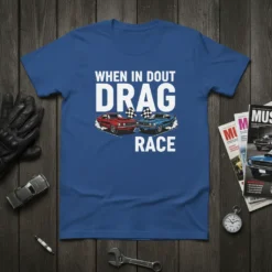 Blue t-shirt with "WHEN IN DOUT DRAG RACE" text, featuring two classic muscle cars racing with checkered flags