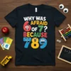 Why Was 6 Afraid Of 7 Because 7 8 9 funny math joke t-shirt with cartoon numbers