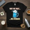 WHY WE WAIT WE HYDRATE creative graphic design printed on comfortable cotton t-shirt