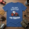 Blue t-shirt with white text "Will Trade Sister For Tractor" and a red tractor graphic