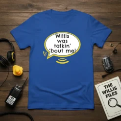 Willis was talkin' 'bout me! quote inside a yellow-outlined speech bubble on a blue t-shirt