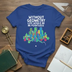 T-shirt with white text "WITHOUT GEOMETRY LIFE WOULD BE BE POINTLESS" and colorful geometric cityscape graphic