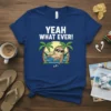 YEAH WHAT EVER! detailed graphic design printed on comfortable cotton t-shirt