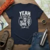 Yeah But Did You Die? quote t-shirt with skull, goggles, wrenches, and mountains graphic