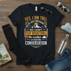 Yes, I Am Tall Basketball Conversation Tee Funny Quote Gift