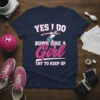 T-shirt with "YES I DO BOWL LIKE A Girl TRY TO KEEP UP" text and graphic of a woman bowling