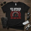 Yes Officer I Saw The Speed Limit I Just Didn't See You quote t-shirt with speedometer graphic