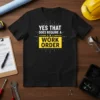 Black t-shirt with white text "YES THAT DOES REQUIRE A WORK ORDER" and a yellow box around "WORK ORDER"