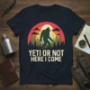 Yeti Or Not Here I Come Bigfoot t-shirt with vintage sunset graphic
