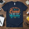 Navy t-shirt with the text "YOU ARE ABOUT TO EXCEED THE LIMITS OF MY MEDICATION" in orange and teal typography