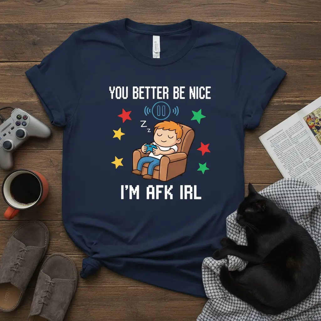 You Better Be Nice I’m Afk Irl Gamer T-Shirt