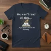 T-shirt with "You can't read all day... ...if you don't start in the morning" text and a coffee cup on