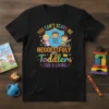 T-shirt design with text "You Can't Scare Me Negoestfully With Toddlers For A Living" and cartoon toddlers