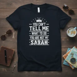 You Can't Tell Me What To Do You Are Not My Sarah text design with crown graphic on navy t-shirt