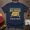 Navy t-shirt with the quote "YOU DON'T HAVE TO BE CRAZY TO BE BUS DRIVER THE KIDS WILL TRAIN YOU"