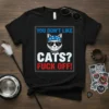 T-shirt with "YOU DON'T LIKE CATS? FUCK OFF!" text and a cool cat graphic wearing sunglasses and a bandana