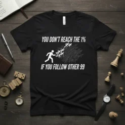 Black t-shirt with white text "YOU DON'T REACH THE 1% IF YOU FOLLOW OTHER 99" and graphic of people running