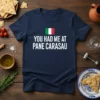 Navy t-shirt with white text "YOU HAD ME AT PANE CARASAU" and an Italian flag above it