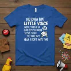 Royal blue t-shirt with white text quote: "You Know That Little Voice Inside Your Head That Keeps You From Saying