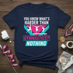Navy t-shirt with "YOU KNOW WHAT'S HARDER THAN GYMNASTICS? NOTHING" text and graphic of gymnasts on a beam
