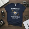 T-shirt with the science quote "You Matter Until You Multiply by the Speed of Light Squared Then You Energy" and