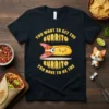 Funny "You Want To Get The Burrito Burrito You Have To Be The" quote with a corgi dressed as a