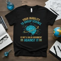 Black t-shirt with yellow and teal text "Your Inability to Grasp Science Is Not a Valid Argument Against It" and