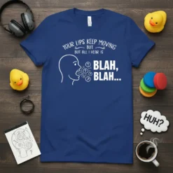 White text design "Your Lips Keep Moving But All I Hear Is Blah, Blah..." with a graphic of a person