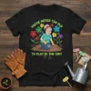 T-shirt featuring the quote "You're Never Too Old To Play In The Dirt" with an illustration of an elderly woman