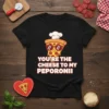 T-shirt with "You're the Cheese to My Peporonii" text and a cartoon slice of pizza wearing sunglasses and a chef