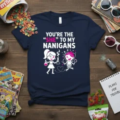 YOU'RE THE "SHE" TO MY NANIGANS stylish graphic design printed on comfortable cotton t-shirt