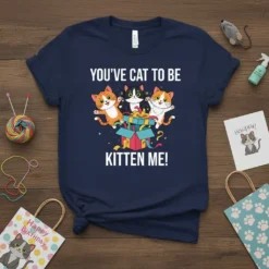 YOU'VE CAT TO BE KITTEN ME! stylish graphic design printed on comfortable cotton t-shirt