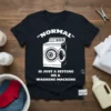 "Normal" Is Just A Setting On A Washing Machine quote with a graphic of a washing machine, printed on a