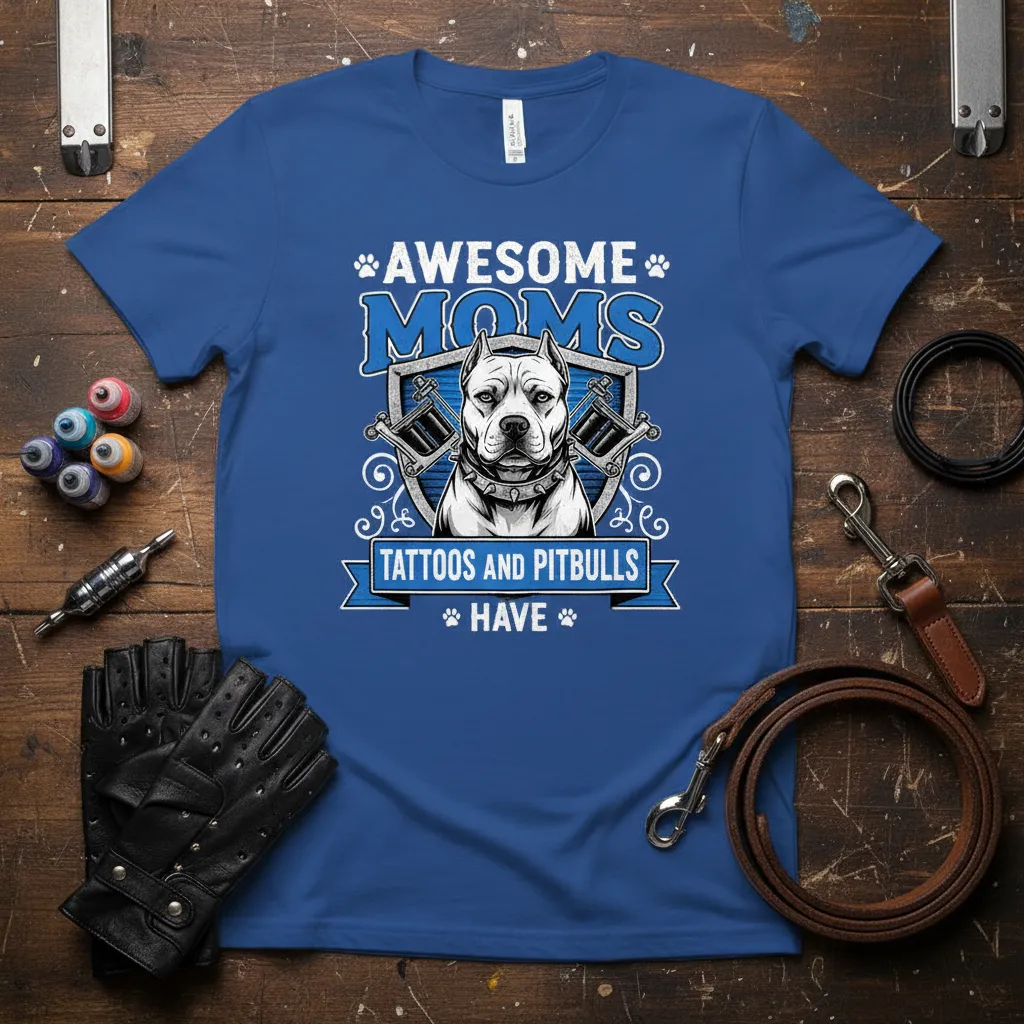 Awesome Moms Tattoos and Pitbulls Have T-Shirt