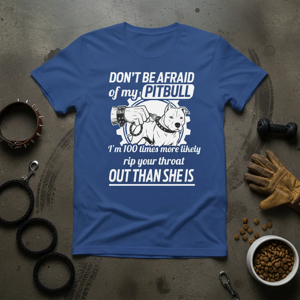 Don’t Be Afraid of My Pitbull Quote T-Shirt Funny Dog Lover Gift