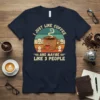T-shirt with "I Just Like Coffee And Maybe Like 3 People" text and a grumpy coffee cup graphic