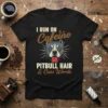 Black t-shirt with "I RUN ON Caffeine PITBULL HAIR & Cuss Words" text and a pitbull head graphic