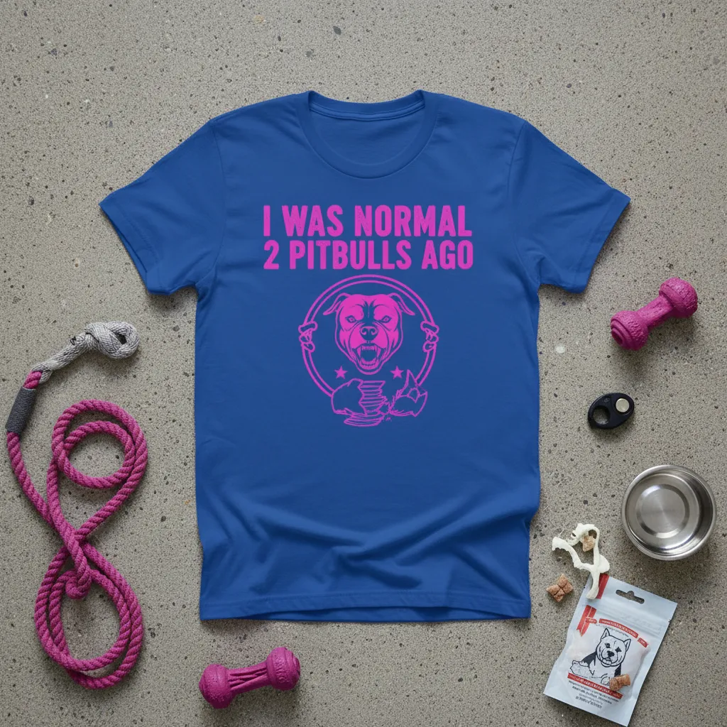 I Was Normal 2 Pitbulls Ago T-Shirt Funny Dog Lover Gift