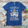 Blue t-shirt with "I'm Telling You I'm Not A Dog My Mom Said I'm a Baby & My Mom Is