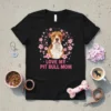 Black t-shirt with "LOVE MY PIT BULL MOM" text and a pit bull dog portrait surrounded by pink flowers
