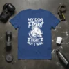 T-shirt featuring the text "MY DOG WON'T Fight FIGHT BUT I WILL" with a graphic of a pitbull head