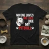 Black t-shirt with white and red text "NO ONE LOVES ME LIKE LIKE MY PITBULL" and a pitbull dog graphic